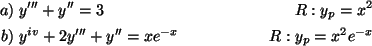 \begin{align*}a)\;&y'''+y''=3 & R:y_p=x^2\\
b)\;&y^{iv}+2y'''+y''=xe^{-x} &R:y_p=x^2e^{-x}\\
\end{align*}