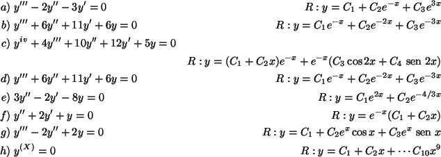 \begin{align*}a)\;&y'''-2y''-3y'=0 & R:y=C_1+C_2e^{-x}+C_3e^{3x}\\
b)\;&y'''+6y...
...xt {\ sen }}x\\
h)\;&y^{(X)}=0 & R:y=C_1+C_2x+\cdots C_{10}x^9\\
\end{align*}