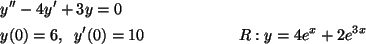 \begin{align*}&y''-4y'+3y=0& \\
&y(0)=6,\;\; y'(0)=10 & R:y=4e^x+2e^{3x}
\end{align*}