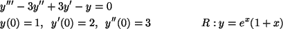 \begin{align*}&y'''-3y''+3y'-y=0& \\
&y(0)=1,\;\; y'(0)=2,\;\;y''(0)=3 & R:y=e^x(1+x)
\end{align*}