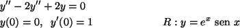 \begin{align*}&y''-2y''+2y=0& \\
&y(0)=0,\;\; y'(0)=1 & R:y=e^x{\text {\ sen }}x
\end{align*}