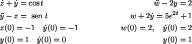 \begin{align*}&\dot{z}+\dot{y}=\cos t & \ddot{w}-2y=2\\
&\ddot{y}-z={\text {\ s...
...1 &w(0)=2,\quad \dot{y}(0)=2\\
& y(0)=1\quad \dot{y}(0)=0 & y(0)=1
\end{align*}