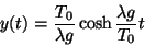 \begin{displaymath}y(t)=\frac{T_0}{\lambda g} \cosh \frac{\lambda g}{T_0}t\end{displaymath}