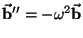 $\vec{{\it\bf b}}''=-\omega^2\vec{{\it\bf b}}$