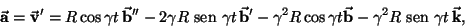 \begin{displaymath}
\vec{{\it\bf a}}=\vec{{\it\bf v}}'=R\cos \gamma t\, \vec{{\i...
...f b}}-\gamma^2 R {\text {\ sen }}\gamma t
\,\vec{{\it\bf k}},
\end{displaymath}
