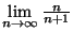 $\lim\limits_{n\to \infty} \frac{n}{n+1}$