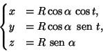 \begin{displaymath}\begin{cases}
x&=R\cos \alpha\, \cos t,\\
y&=R\cos \alpha\, {\text {\ sen }}t,\\
z&=R{\text {\ sen }}\alpha
\end{cases}\end{displaymath}