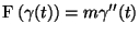 $\ensuremath{ \boldsymbol{F}} (\gamma(t))=m\gamma''(t)$