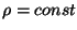 $\rho=const$