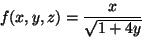 \begin{displaymath}f(x,y,z)=\frac{x}{\sqrt{1+4y}}\end{displaymath}