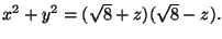$x^2+y^2=(\sqrt{8}+z)(\sqrt{8}-z).$