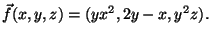 $\vec{f}(x,y,z)=(yx^2, 2y-x,y^2z).$