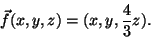 \begin{displaymath}\vec{f}(x,y,z)=(x,y,\frac{4}{3}z).\end{displaymath}