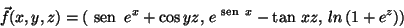 \begin{displaymath}\vec{f}(x,y,z)=({{\text {\ sen }}}\,e^x+\cos yz,\, e^{{{\text {\ sen }}}\, x}-
\tan\,xz,\,ln\,(1+e^z))\end{displaymath}