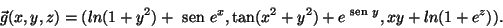 \begin{displaymath}\vec{g}(x,y,z)=(ln(1+y^2)+{\text {\ sen }}e^x, \tan (x^2+y^2)+e^{{\text {\ sen }}
y},xy+ln(1+e^z)).\end{displaymath}