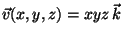 $\vec{v}(x,y,z)=xyz\,\vec{k}$