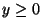 $y\geq 0$
