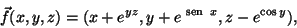 \begin{displaymath}\vec{f}(x,y,z)=(x+e^{yz},y+e^{{{\text {\ sen }}}\,x},z-e^{\cos y}),\end{displaymath}