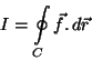 \begin{displaymath}I=\oint\limits_C \vec{f}.\,d\vec{r}\end{displaymath}