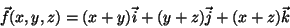 \begin{displaymath}\vec{f}(x,y,z)=(x+y)\vec{i}+(y+z)\vec{j}+(x+z)\vec{k}\end{displaymath}
