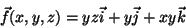 \begin{displaymath}\vec{f}(x,y,z)=yz\vec{i}+y\vec{j}+xy\vec{k}\end{displaymath}