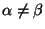 $\alpha\neq \beta$