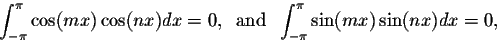 \begin{displaymath}\int_{-\pi}^{\pi} \cos(mx)\cos(nx)dx = 0,\;\;\mbox{and}\;\;
\int_{-\pi}^{\pi}\sin(mx) \sin(nx)dx=0,\end{displaymath}
