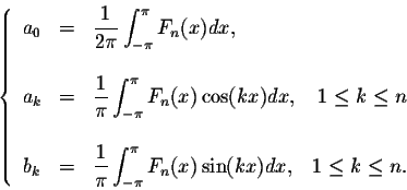 \begin{displaymath}\left\{\begin{array}{lclr}
a_0 &=&\displaystyle \frac{1}{2\pi...
...\pi} F_n(x) \sin(kx)dx,& 1 \leq k \leq n.\\
\end{array}\right.\end{displaymath}