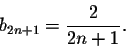 \begin{displaymath}b_{2n+1} =\frac{2}{2n+1}.\end{displaymath}