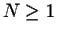 $N \geq 1$