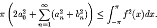 \begin{displaymath}\pi \left(2a^2_0 + \sum_{n=1}^{\infty}(a^2_n + b^2_n)\right) \leq \int_{-\pi}^{\pi}f^2(x)dx.\end{displaymath}