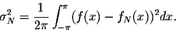 \begin{displaymath}\sigma^2_N = \frac{1}{2\pi}\int_{-\pi}^{\pi} (f(x) - f_N(x))^2dx.\end{displaymath}