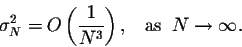 \begin{displaymath}\sigma^2_N = O\left(\frac{1}{N^3}\right),\;\;\; \mbox{as}\;\;N \rightarrow \infty.\end{displaymath}