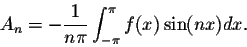 \begin{displaymath}A_n = - \frac{1}{n\pi} \int_{-\pi}^{\pi} f(x)\sin(nx)dx.\end{displaymath}