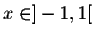 $x \in ]-1,1[$