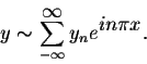 \begin{displaymath}y \sim \sum_{-\infty}^{ \displaystyle \infty} y_n e^{ \displaystyle in\pi x}.\end{displaymath}