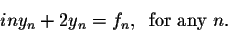\begin{displaymath}in y_n + 2y_n = f_n,\;\;\mbox{for any $n$}.\end{displaymath}