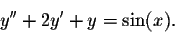 \begin{displaymath}y'' + 2y' + y = \sin(x).\end{displaymath}