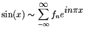 $\sin(x) \sim \displaystyle \sum_{-\infty}^{ \displaystyle \infty} f_n e^{ \displaystyle in\pi x}$