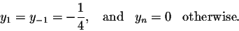\begin{displaymath}y_1 = y_{-1} = -\frac{1}{4}, \;\;\; \mbox{and}\;\;\; y_n = 0
\;\;\;\mbox{otherwise}.\end{displaymath}