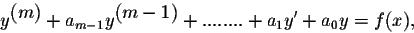\begin{displaymath}y^{ \displaystyle (m)} + a_{m-1}y^{ \displaystyle (m-1)} + ........+ a_1y' + a_0 y = f(x),\end{displaymath}