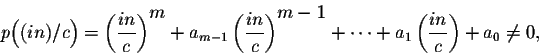 \begin{displaymath}p\Big((in)/c\Big) = \left(\frac{in}{c}\right)^{ \displaystyle...
...style m-1} + \cdots+ a_1\left(\frac{in}{c}\right) + a_0 \neq 0,\end{displaymath}