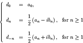 \begin{displaymath}\left\{\begin{array}{lcll}
d_0 &=& a_0,\\
&&\\
d_n &=& \dis...
...n + i b_n \right),&\mbox{for $n \geq 1$}\\
\end{array}\right. \end{displaymath}