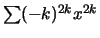 $\sum (-k)^{2k}x^{2k}$