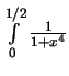 $\int\limits_{0}^{1/2} \frac{1}{1+x^4}$