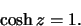 \begin{displaymath}\cosh z=1.\end{displaymath}