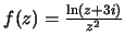 $f(z)=\frac{\ln (z+3i)}{z^2}$