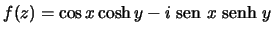 $f(z)=\cos x \cosh y-i{\text {\ sen }}x{\text {\ senh }}y$