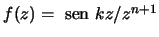 $f(z)={\text {\ sen }}kz/z^{n+1}$