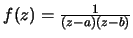 $f(z)=\frac{1}{(z-a)(z-b)}$